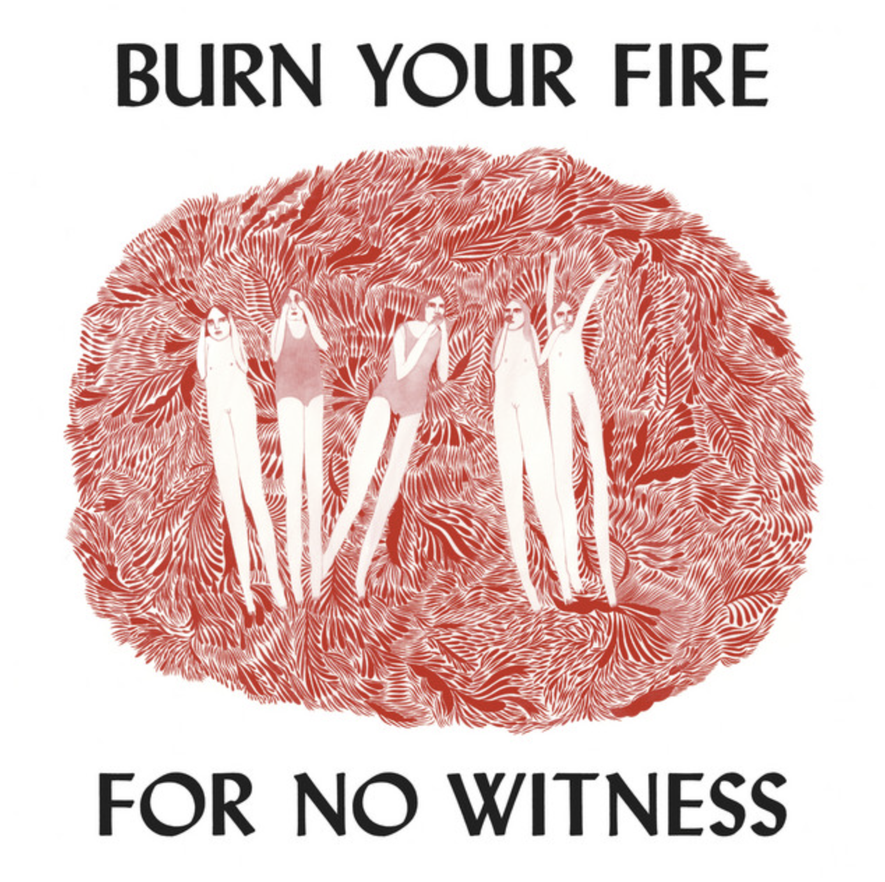Burn Your Fire for No Witness